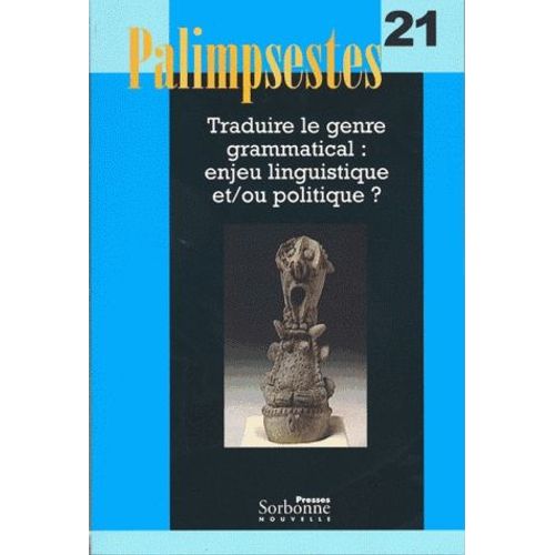 Palimpsestes N° 21 - Traduire Le Genre Grammatical : Un Enjeu Linguistique Et/Ou Politique ?