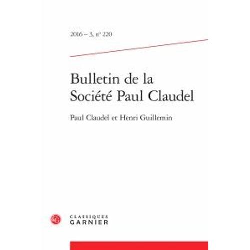 Bulletin De La Société Paul Claudel N°220, 2016-3 - Paul Claudel Et Henri Guillemin