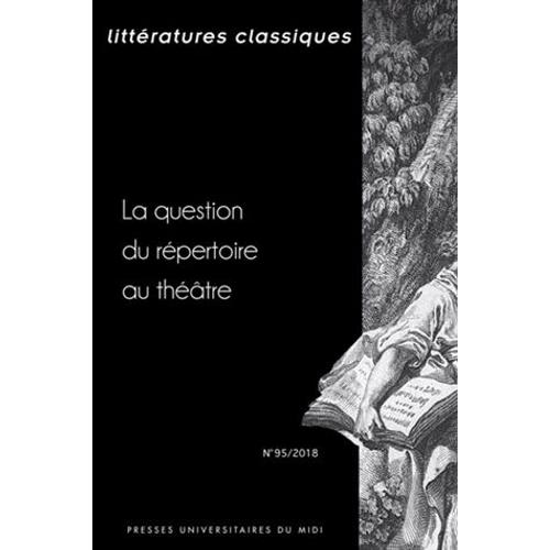 Littératures Classiques N° 95/2018 - La Question Du Répertoire Au Théâtre