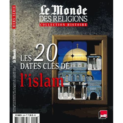 Le Monde Des Religions Hors-Série N° 24, Juin 2015 - Les 20 Dates Clés De L'islam