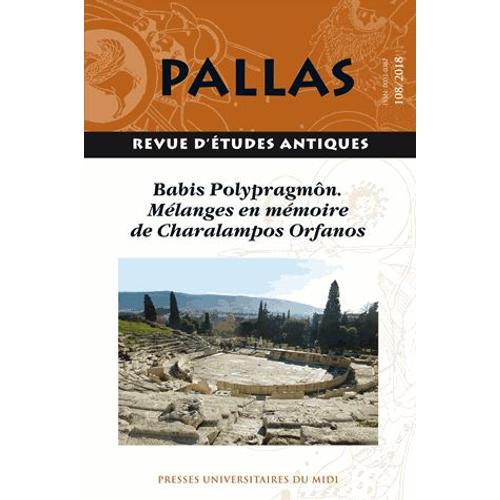 Pallas N° 108/2018 - Babis Polypragmôn - Mélanges En Mémoire De Charalampos Orfanos
