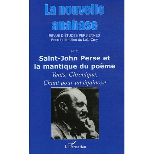 La Nouvelle Anabase N° 2, Novembre 2006 - Saint-John Perse Et La Mantique Du Poème - Vents, Chronique, Chant Pour Un Équinoxe