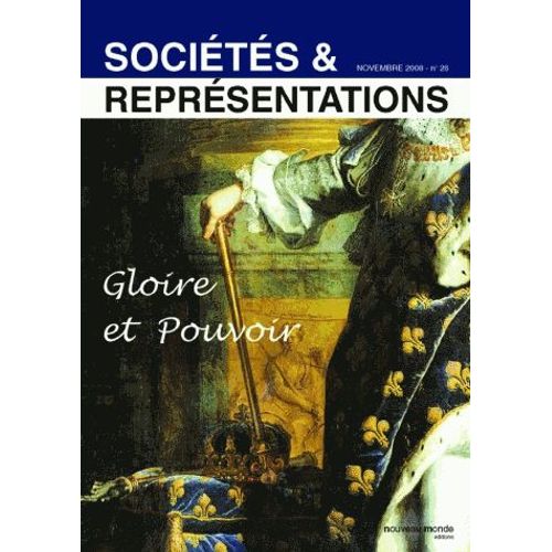 Sociétés & Représentations N° 26, Novembre 2008 - Gloire Et Pouvoir