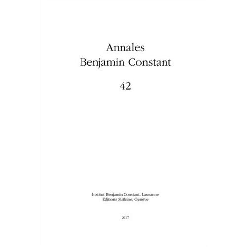 Annales Benjamin Constant N° 42 - L'actualité Benjamin Constant - Actes Du Colloque International Tenu À Lausanne Le 6 Mai 2017