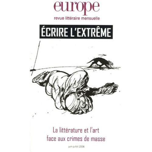 Europe N° 926-927, Juin-Jui - Ecrire L'extrême - La Littérature Et L'art Face Aux Crimes De Masse