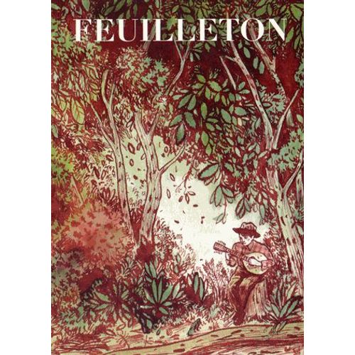 Feuilleton N° 13, Printemps 2015 - De La Musique Avant Toute Chose