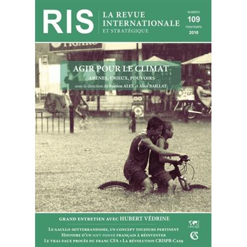 La Revue Internationale Et Stratégique N° 109, Printemps 2018 - Agir Pour Le Climat - Arènes, Enjeux, Pouvoirs