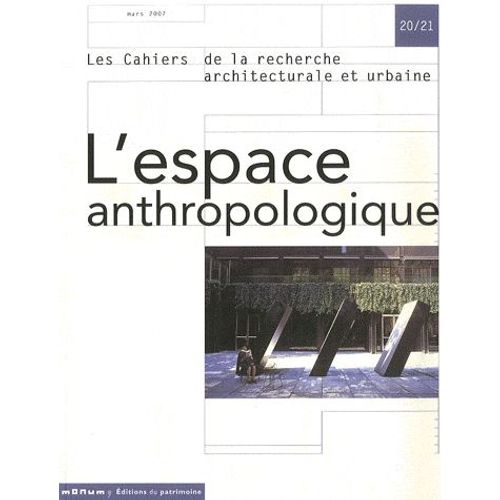 Les Cahiers De La Recherche Architecturale Et Urbaine N° 20/21, Mars 2007 - L'espace Anthropologique