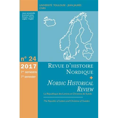 Revue D'histoire Nordique N° 24, 1er Semestre 2017 - La République Des Lettres Et Christine De Suède