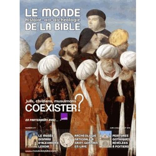 Le Monde De La Bible N° 217 - Juifs, Chrétiens, Musulmans : Coexister ?