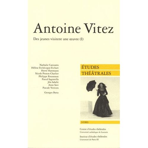Etudes Théâtrales N° 3/1993 - Antoine Vitez - Des Jeunes Visitent Une Oeuvre, Volume 1