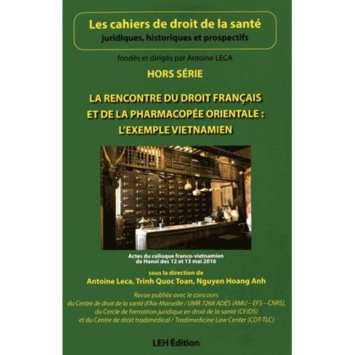 Les Cahiers De Droit De La Santé Hors Série - La Rencontre Du Droit Français Et De La Pharmacopée Orientale : L'exemple Vietnamien - Actes Du Colloque Franco-Vietnamien De Hanoï Des 12 Et 13...