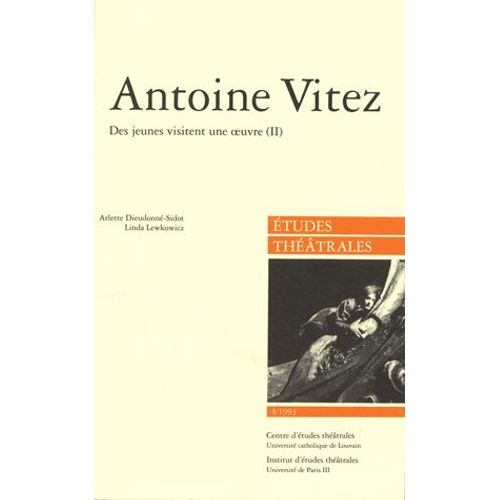 Etudes Théâtrales N° 4/1993 - Antoine Vitez - Des Jeunes Visitent Une Oeuvre, Volume 2