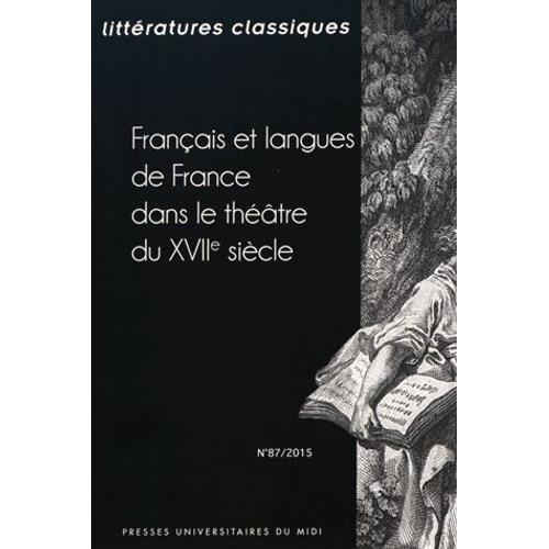 Littératures Classiques N° 87/2015 - Français Et Langues De France Dans Le Théâtre Du Xviie Siècle