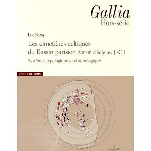 Gallia Hors-Série - Les Cimetières Celtiques Du Bassin Parisien (Viie-Iie Siècle Avant J-C) - Systèmes Typologique Et Chronologique