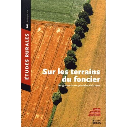 Etudes Rurales N° 201, Janvier-Juin 2018 - Sur Les Terrains Du Foncier - Les Gouvernances Plurielles De La Terre
