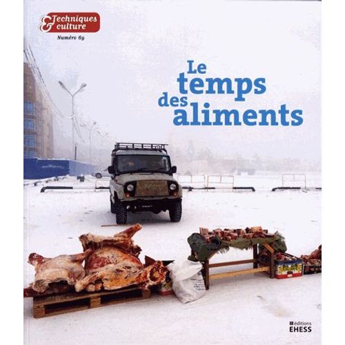 Techniques & Culture N° 69, 2018/1 - Le Temps Des Aliments