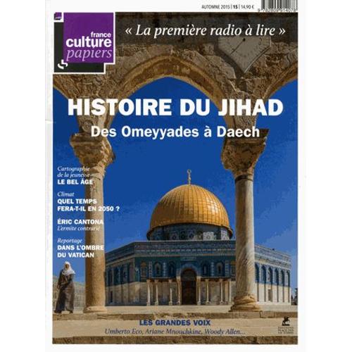 France Culture Papiers N° 15, Automne 2015 - Histoire Du Jihad - Des Omeyyades À Daech