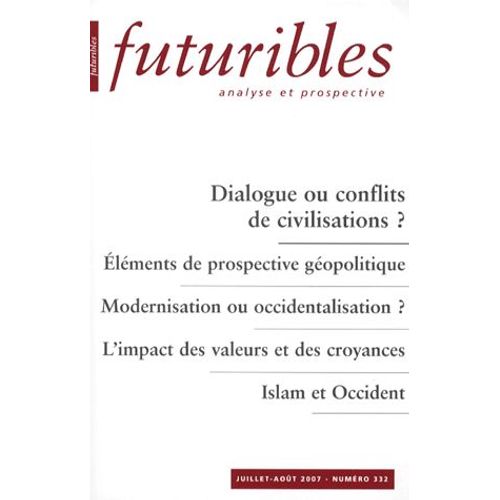 Futuribles N° 332, Juillet-Août - Dialogue Ou Conflits De Civilisations ?