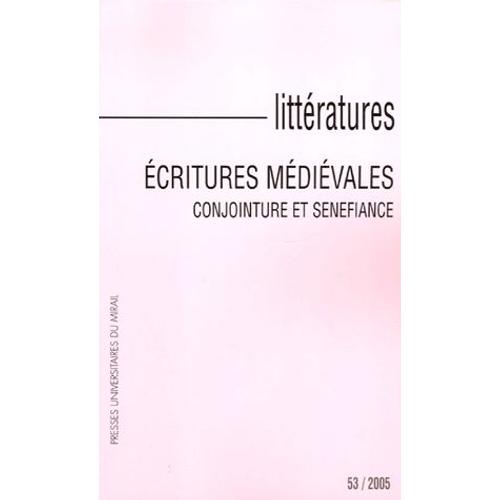 Littératures N° 53/2005 - Ecritures Médiévales - Conjointure Et Senefiance