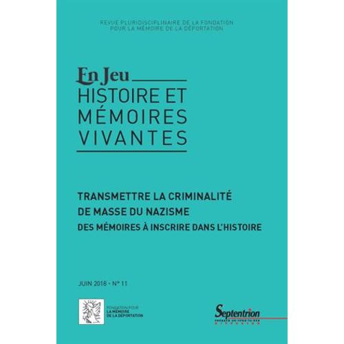 En Jeu N° 11, Juin 2018 - Transmettre La Criminalité De Masse Du Nazisme - Des Mémoires À Inscrire Dans L'histoire