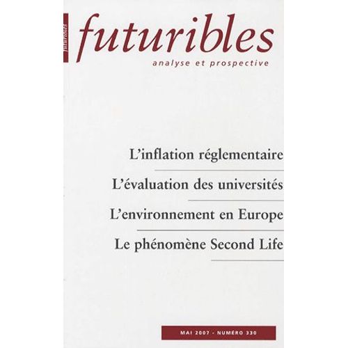 Futuribles N° 330 - Mai 2007 - L'inflation Réglementaire - L'évaluation Des Universités ; L'environnement En Europe - Le Phénomène Second Life