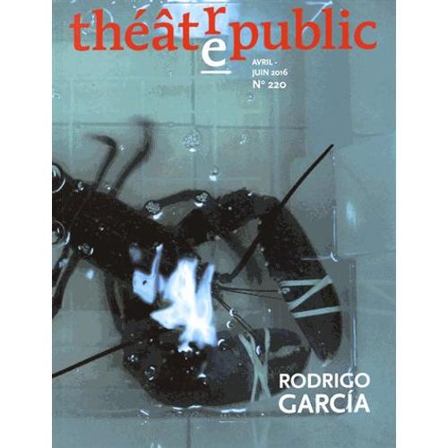 Théâtre/Public N° 220, Avril-Juin 2016 - Rodrigo Garcia