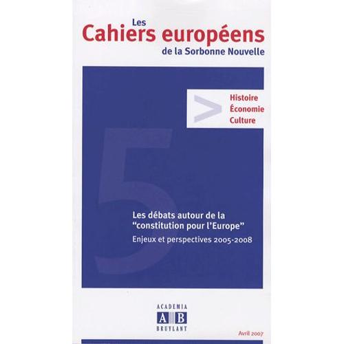 Les Cahiers Européens De La Sorbonne Nouvelle N° 5, Avril 2007 - Les Débats Autour De La "Constitution Pour L'europe - Enjeux Et Perspectives 2005-2008