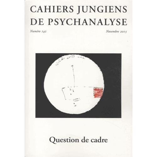 Cahiers Jungiens De Psychanalyse N° 142, Novembre 2015 - Question De Cadres