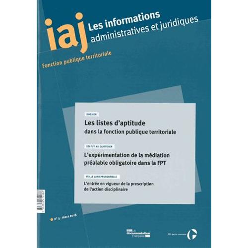 Les Informations Administratives Et Juridiques N° 3/2018 - Les Listes D'aptitude Dans La Fonction Publique Territoriale - L?Expérimentation De La Médiation Préalable Obligatoire Dans La Fpt