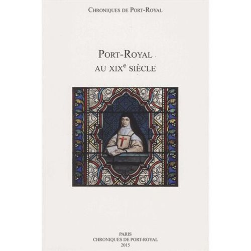 Chroniques De Port-Royal N° 65/2015 - Port-Royal Au Xixe Siècle