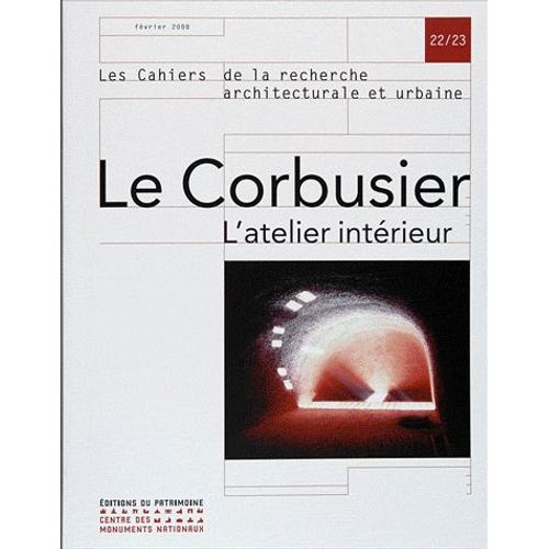 Les Cahiers De La Recherche Architecturale Et Urbaine N° 22/23, Février 20 - Le Corbusier - L'atelier Intérieur