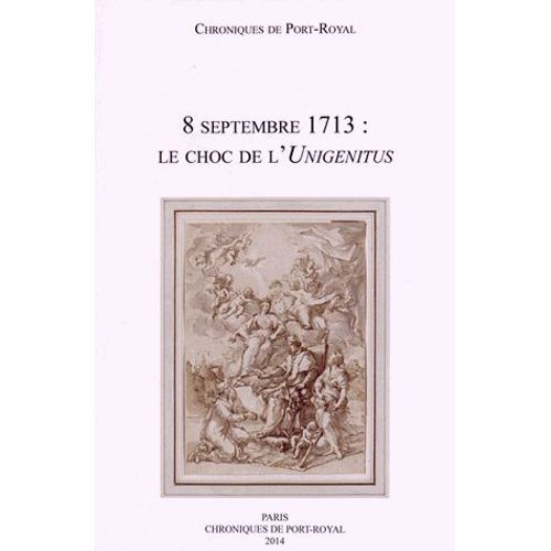 Chroniques De Port-Royal N° 64/2014 - 8 Septembre 1713 : Le Choc De L'unigenitus