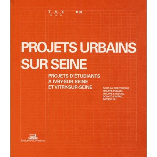 Travaux N° 1 - Projets Urbains Sur Seine - Projets D'étudiants À Ivry-Sur-Seine Et Vitry-Sur-Seine