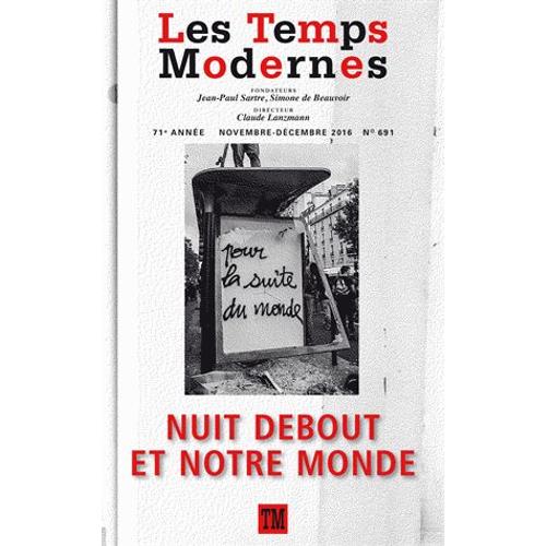 Les Temps Modernes N° 691, Novembre-Décembre 2016 - Nuit Debout Et Notre Monde