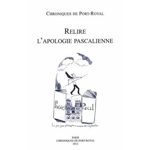Chroniques De Port-Royal N° 63/2013 - Relire L'apologie Pascalienne - 350e Anniversaire De La Mort De Blaise Pascal