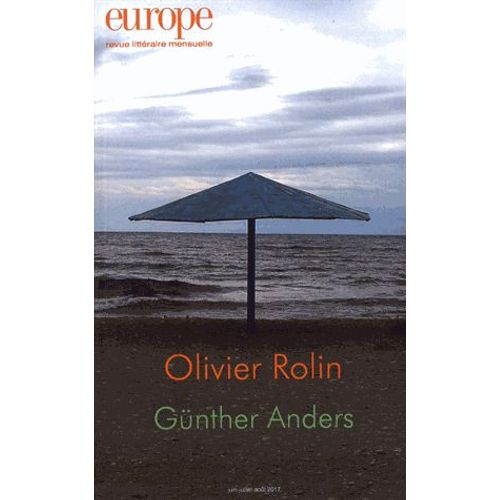 Europe N° 1058-1059-1060, Juin-Juillet-Août 2017 - Olivier Rolin/Günther Anders