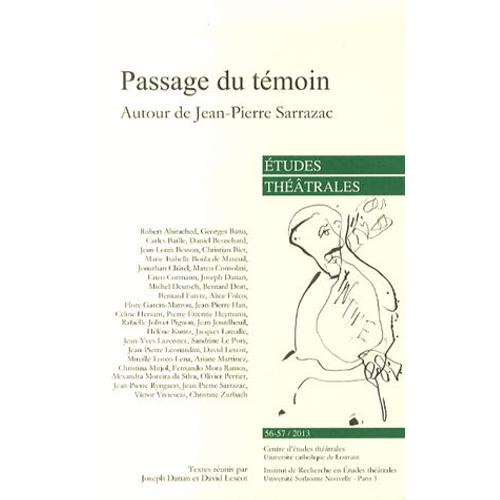 Etudes Théâtrales N° 56-57/2013 - Passage Du Témoin - Autour De Jean-Pierre Sarrazac