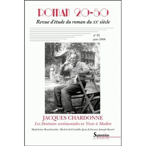 Roman 20-50 N° 45 / Juin 2008 - Jacques Chardonne - Les Destinées Sentimentales Et Vivre À Madère