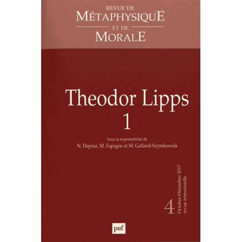 Revue De Métaphysique Et De Morale N° 4, Octobre-Décembre 2017 - Theodor Lipps - Volume 1