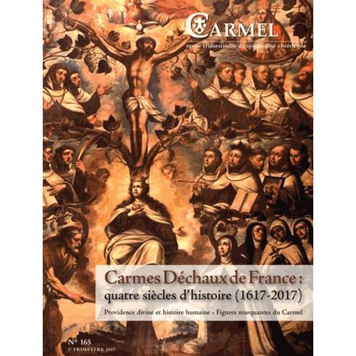 Carmel N° 165, Septembre 2017 - Carmes Déchaux En France : Quatre Siècles D'histoire (1617-2017)