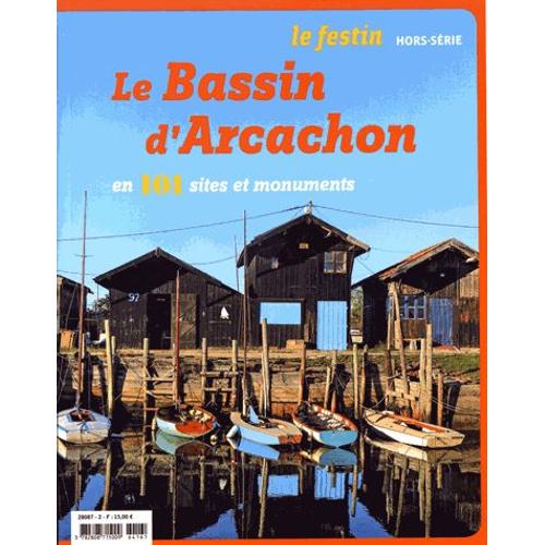 Le Festin Hors-Série - Le Bassin D'arcachon En 101 Sites Et Monuments