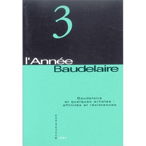 L'année Baudelaire N° 3 - Baudelaire Et Quelques Artistes : Affinités Et Résistances