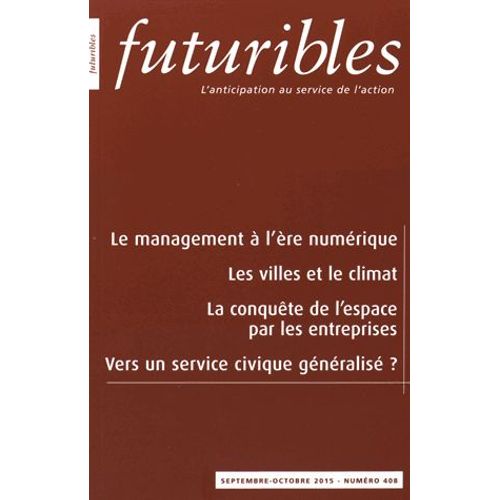 Futuribles N° 408, Septembre-Octobre 2015 - Le Management À L'ère Du Numérique - Les Villes Et Le Climat - La Conquête De L'espace Par Les Entreprises - Vers Un Service Civique Généralisé ?