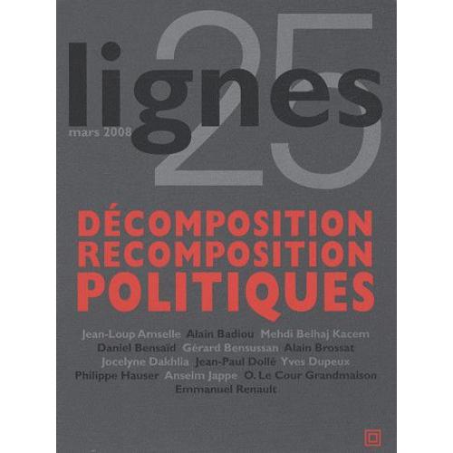 Lignes N° 25, Mars 2008 - Décomposition/Recomposition Politiques