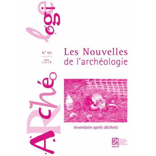 Les Nouvelles De L'archéologie N° 151 - Inventaire Après Déchets