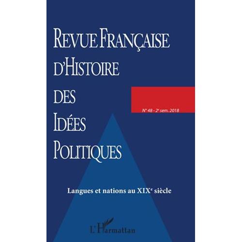 Revue Française D'histoire Des Idées Politiques N° 48, 2e Semestre 2018 - Langues Et Nations Au Xixe Siècle