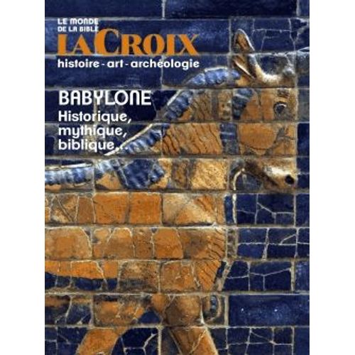 Le Monde De La Bible Hors-Série La Croix N° 226, Septembre 2018 - Babylone - Historique, Mythique, Biblique