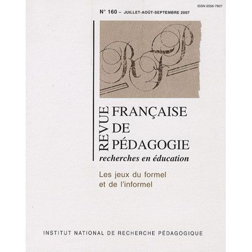 Revue Française De Pédagogie N° 160, Juillet-Août - Les Jeux Du Formel Et De L'informel