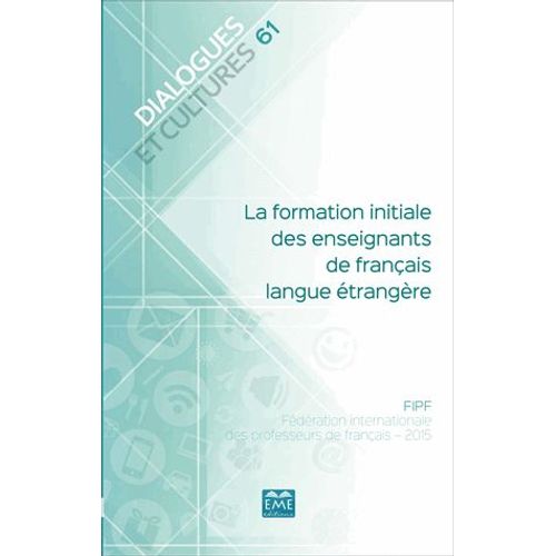 Dialogues Et Cultures N° 61 - La Formation Initiale Des Enseignants De Français Langue Étrangère